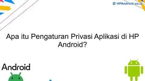 Pengaturan Privasi Android Menu pengaturan privasi di sistem operasi Android